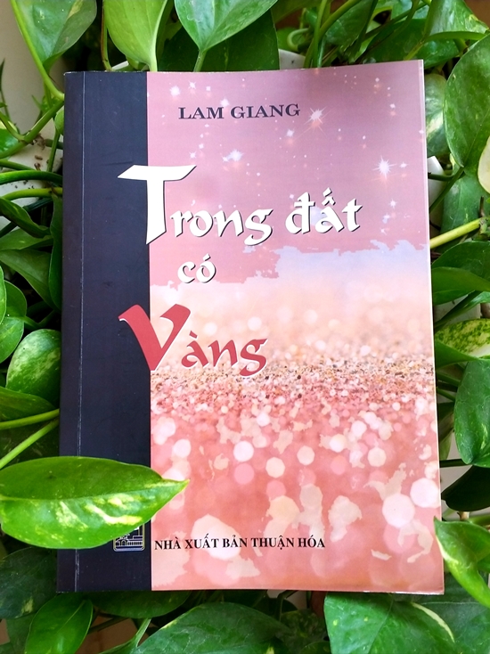 Tác phẩm  "Trong đất có vàng " do Nhà xuất bản Thuận Hóa ấn hành tháng 6-2019.