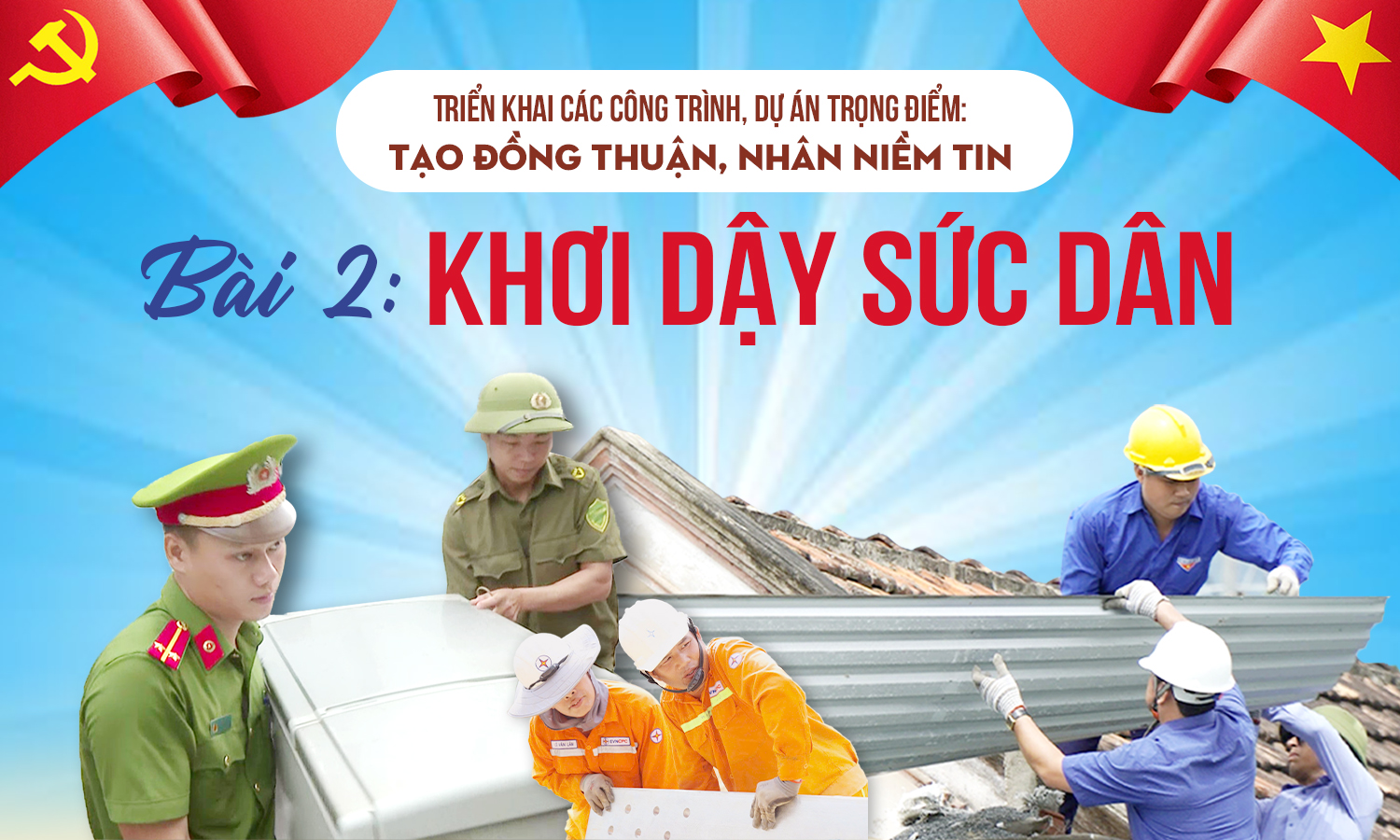 Triển khai các công trình, dự án trọng điểm: Tạo đồng thuận, nhân niềm tin-Bài 2: Khơi dậy sức dân